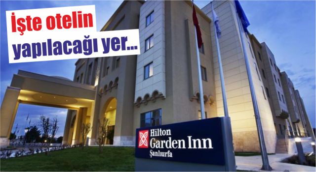 Hilton, Urfa’da ikinci oteli açıyor