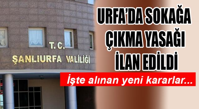 Şanlıurfa Valiliği yeni kararlar aldı!