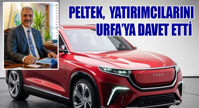 Peltek, Urfa'ya yatırım yapmaya davet etti