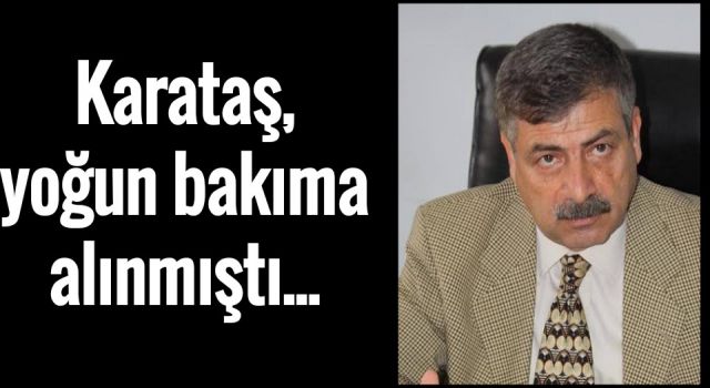 Ferhat Karataş'ın sağlık durumunda flaş gelişme