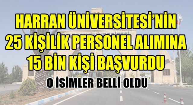 Harran Üniversitesi’nde işe girenler belli oldu