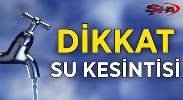 Eyyübiye'de sular kesilecek