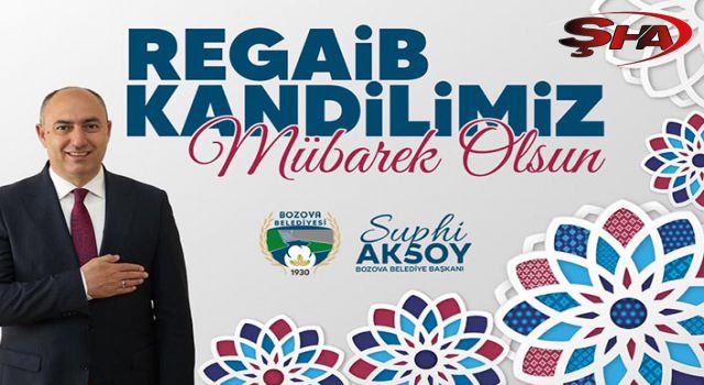 Başkan Aksoy’dan Regaip Kandili mesajı