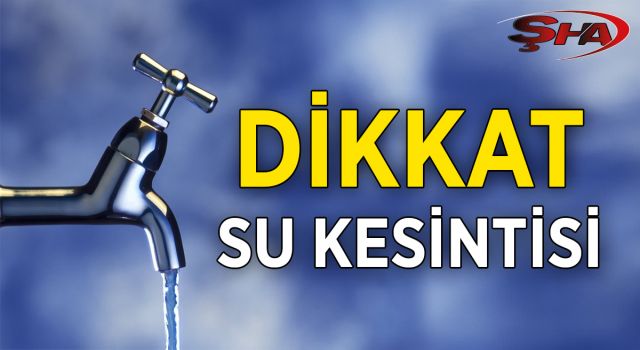 Dikkat! Karaköprü'de bu mahallelerde sular kesilecek