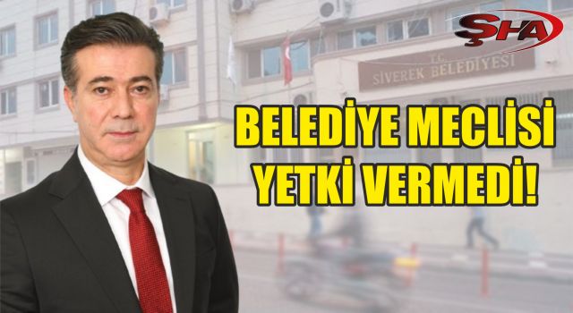 Siverek Belediye Meclisi reddetti! Bucak tepki gösterdi