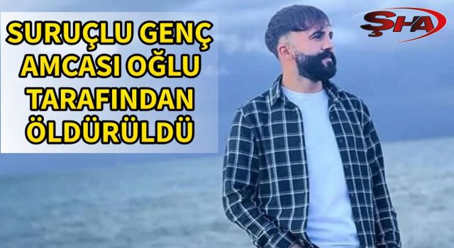 Suruçlu genç amcası oğlu tarafından öldürüldü