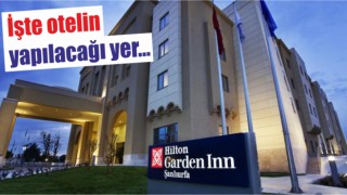 Hilton, Urfa’da ikinci oteli açıyor