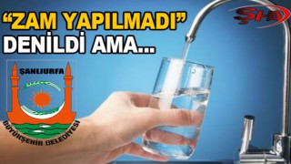 Urfa'da suya zam yapıldı mı? Büyükşehir'den flaş açıklama...