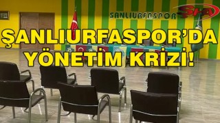 Şanlıurfaspor'da yönetim krizi yaşanıyor